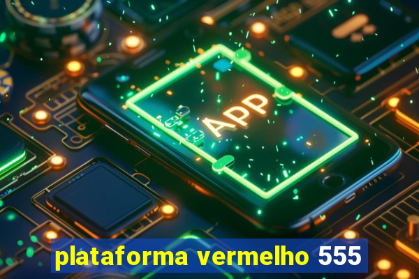 plataforma vermelho 555